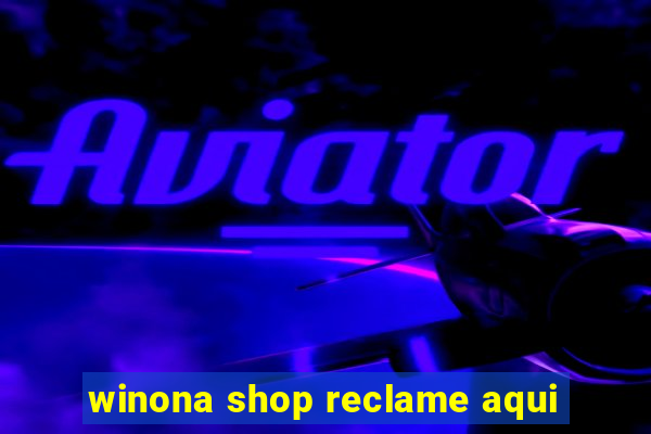 winona shop reclame aqui